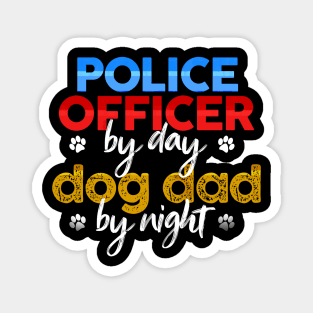 Police Officer By Day Dog Dad By Night Magnet