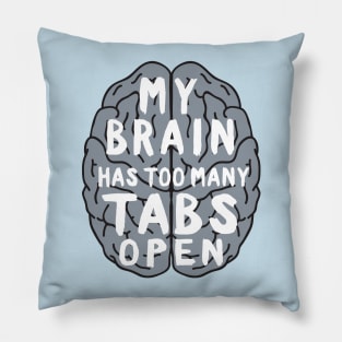 My brain has too many tabs open Pillow