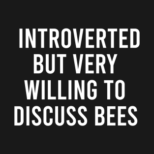 Introverted but very willing to discus bees T-Shirt