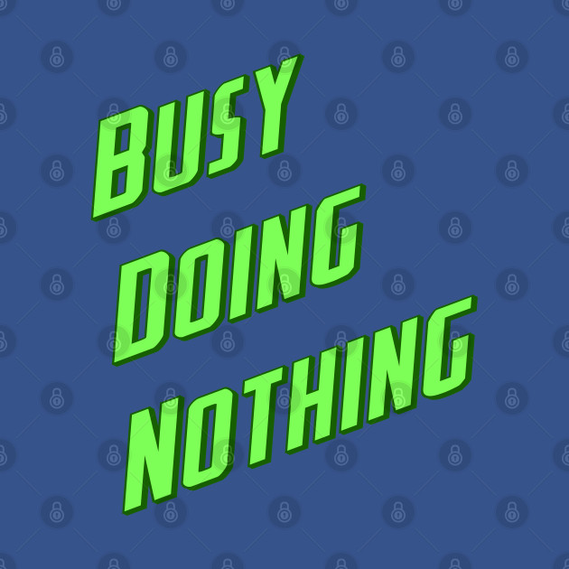 Discover Busy doing nothing - Funny - T-Shirt