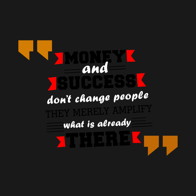 Money and success don’t change people inspirational Motivational Quotes by creativeideaz