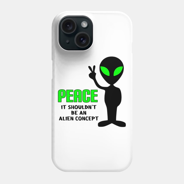 Peace, It Shouldn't be an Alien Concept Phone Case by imphavok