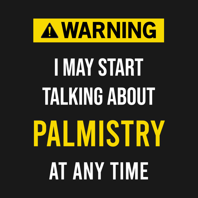 Discover Warning Palmistry Chiromancy Cheiromancy Foretelling Foreteller Chirology Hand Palm Reader Reading Palmist Chirologist - Palmistry - T-Shirt