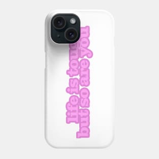 Life is Tough Phone Case