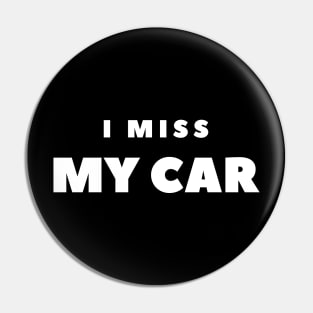 I MISS MY CAR Pin