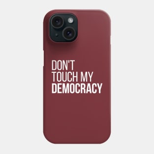 Don't Touch My Democracy #2 Phone Case