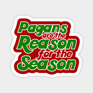 Pagans are the reason for the season yule christmas humor Magnet