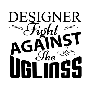 Designer fight against the ugliness T-Shirt