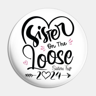 Sisters On The Loose Shirt Sisters Trip 2024 Vacation Lovers Pin