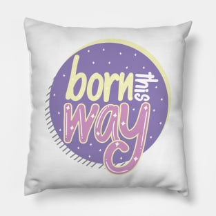 Born This Way Pillow