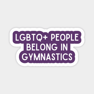 LGBTQ+ People Belong in Gymnastics (White, Font 1) Magnet