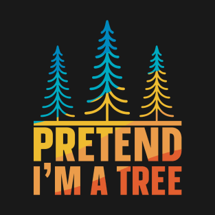 Pretend im a tree T-Shirt