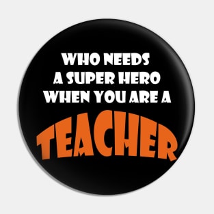 Who needs a super hero when you are an Teacher T-shirts 2022 Pin