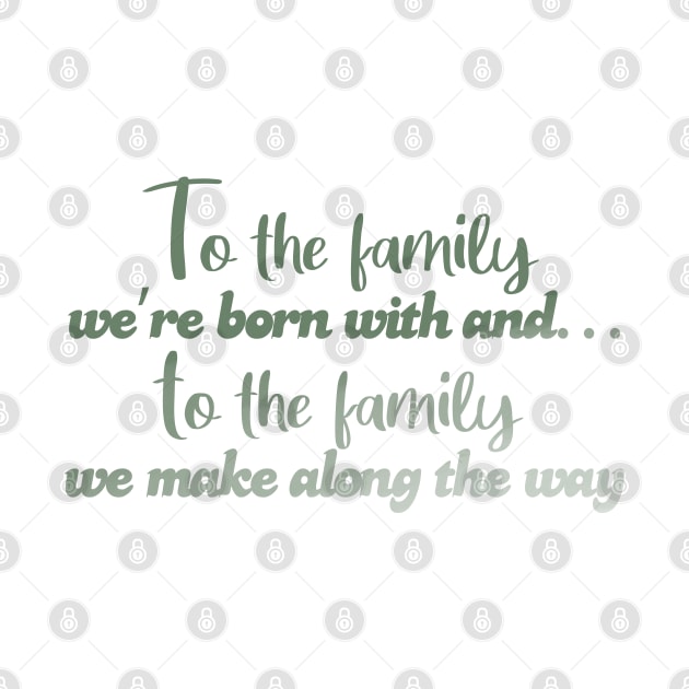 To the family we're born with! by Wenby-Weaselbee