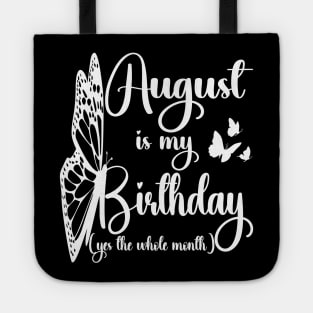 Funny August Is My Birthday Yes The Whole Month Birthday Tote