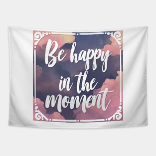 Be Happy In The Moment - Mindfulness Statement Design Tapestry