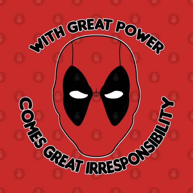 With Great Power Comes Great Irresponsibility by HellraiserDesigns