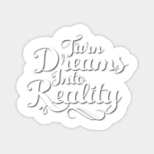 Turn Dreams Into Reality Magnet