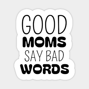 Mothers day Gift good moms say bad words Magnet