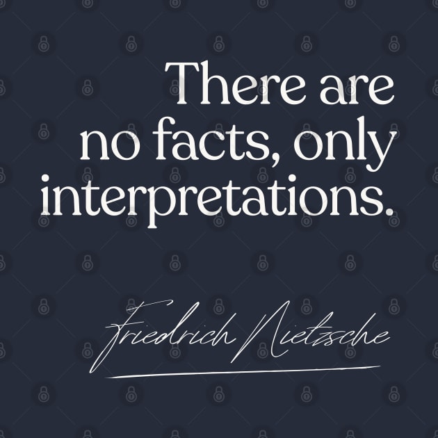 There are no facts, only interpretations - Nietzsche Quote Gift by DankFutura