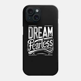 DREAM FEARLESS - TYPOGRAPHY INSPIRATIONAL QUOTES Phone Case
