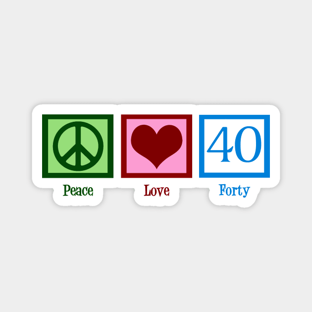 Peace Love Forty 40th Birthday Magnet by epiclovedesigns