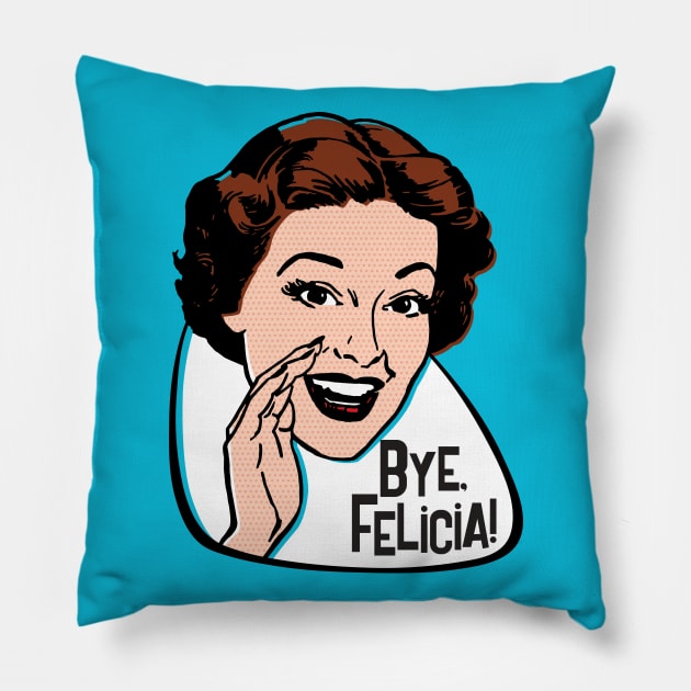 Bye, Felicia! Pillow by RTROstock