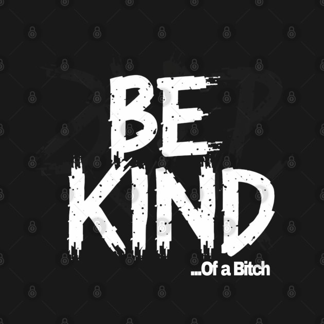 Funny Saying be kind of a bitch by Aldrvnd