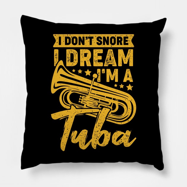 I Don't Snore I Dream I'm A Tuba Tubist Gift Pillow by Dolde08