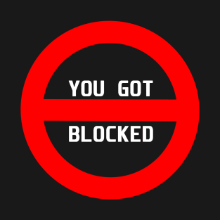 You Got Blocked T-Shirt