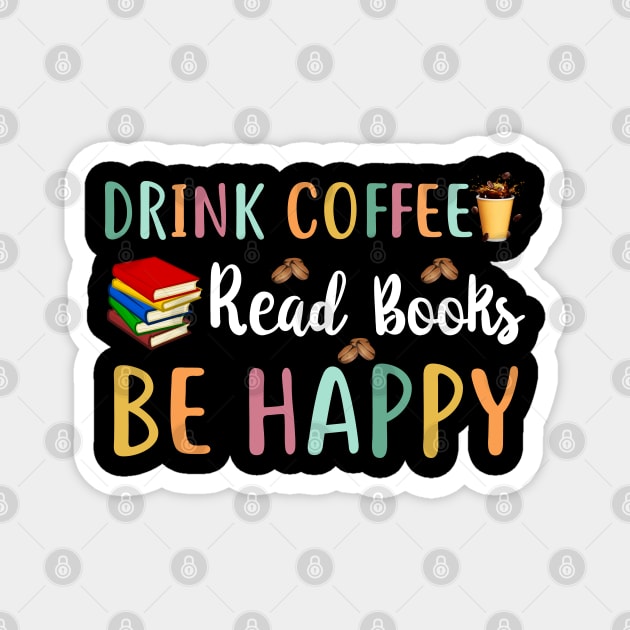 Drink Coffee Read Books Be Happy Magnet by reginaturner