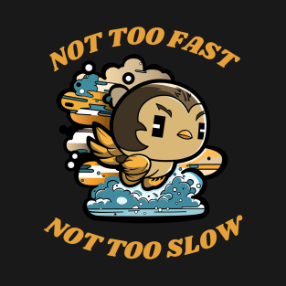 Flying Bird not too fast, not too slow T-Shirt