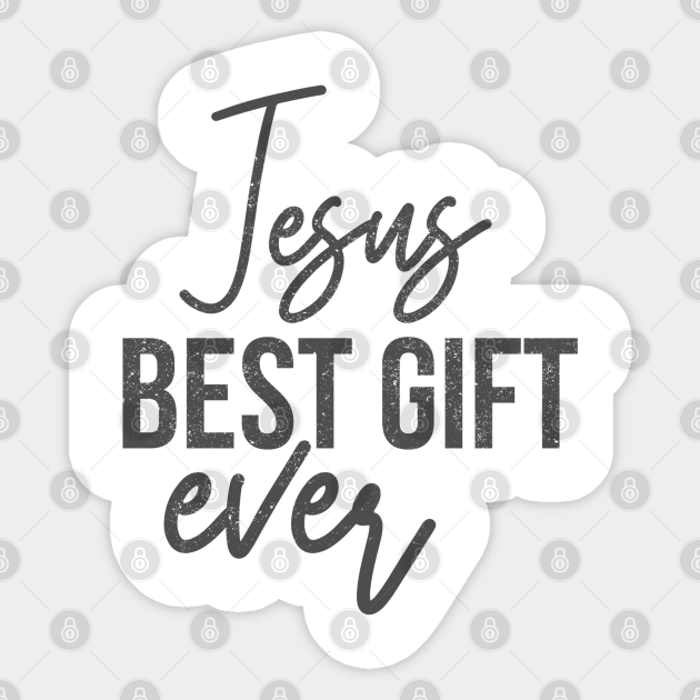 Jesus Best Gift Ever Jesus Best Gift Ever Sticker Teepublic