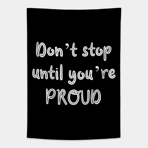 Don’t stop until you’re proud Tapestry by Word and Saying