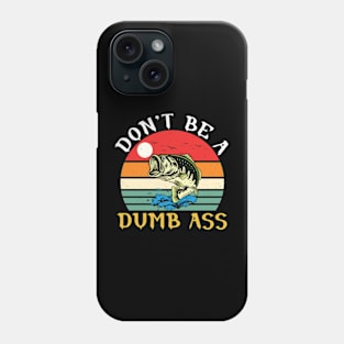 Don't Be a Dumb Bass Phone Case