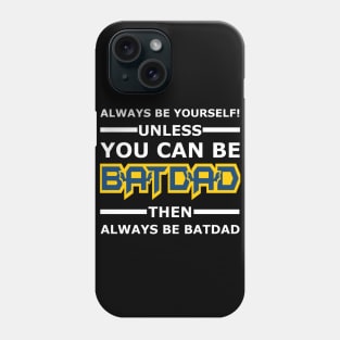 Batdad - Always Be Yourself Phone Case