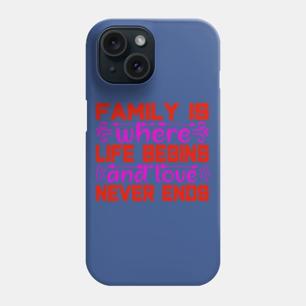 famil y is where  life begins and love never ends Phone Case by busines_night