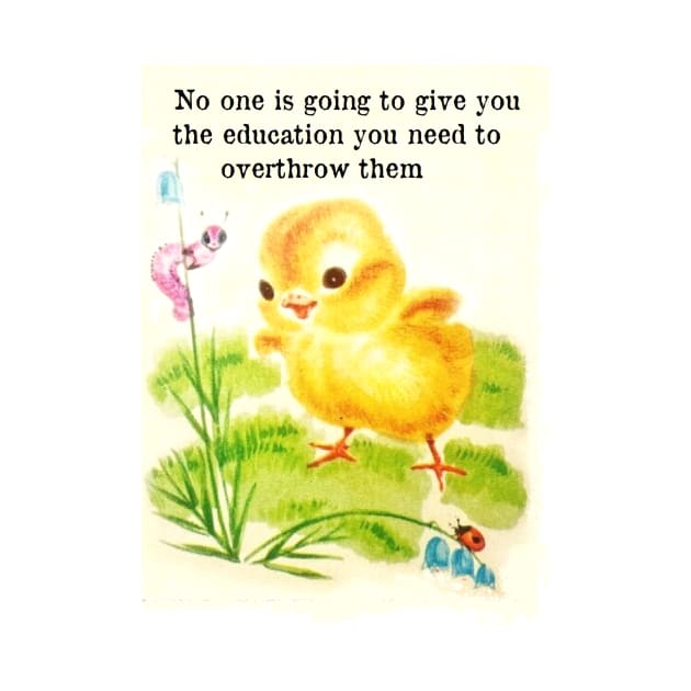 No one is going to give you the education you need to overthrow them by Stubbs Letterpress