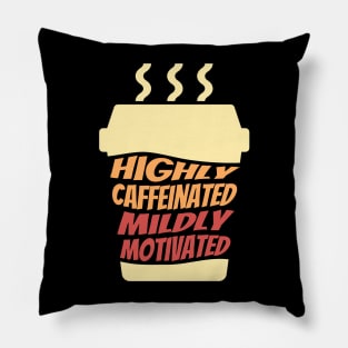 Highly Caffeinated Mildly motivated Pillow