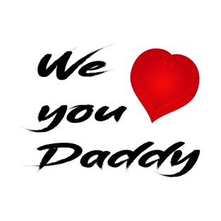 We Love You Daddy T-Shirt