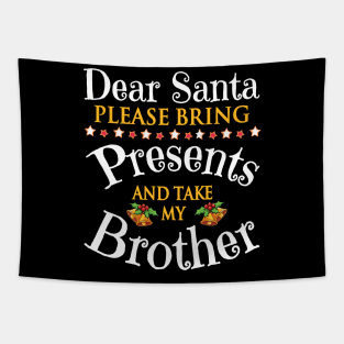 Dear Santa Please Bring Presents And Take My Sister Merry Tapestry