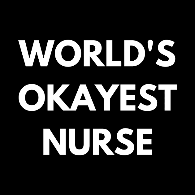 Worlds okayest nurse by Word and Saying