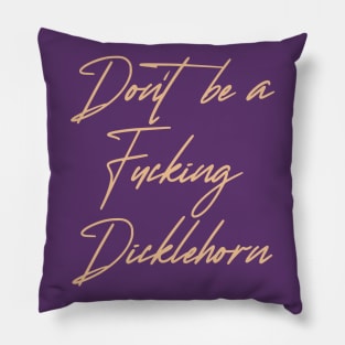 Don't be a Dicklehorn (light) Pillow