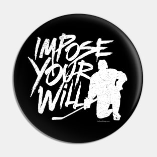 Impose Your Will (Hockey) Pin