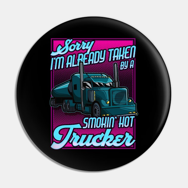 Sorry I'm already taken by a Smokin Hot Trucker Gift Wife T-Shirt Pin by Dr_Squirrel