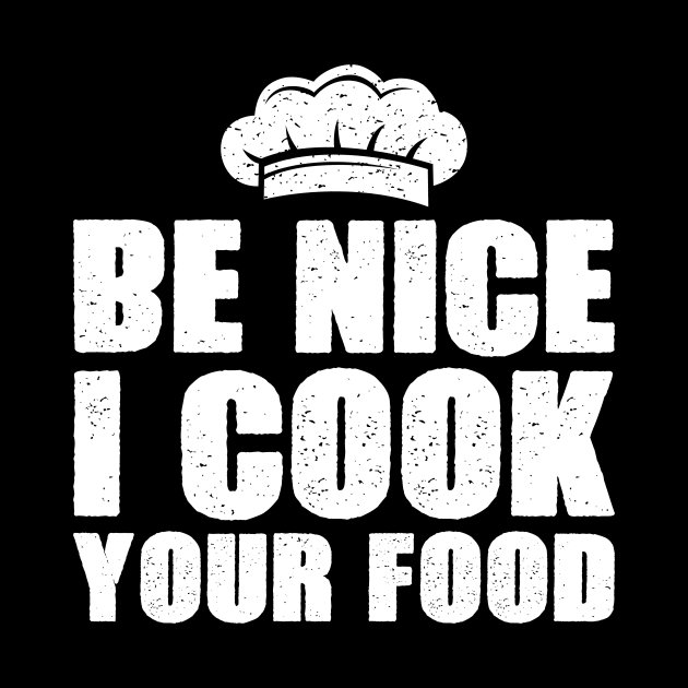 Be nice I cook your food funny by Fun Planet