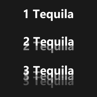 1 Tequila, 2 Tequila, 3 Tequila T-Shirt