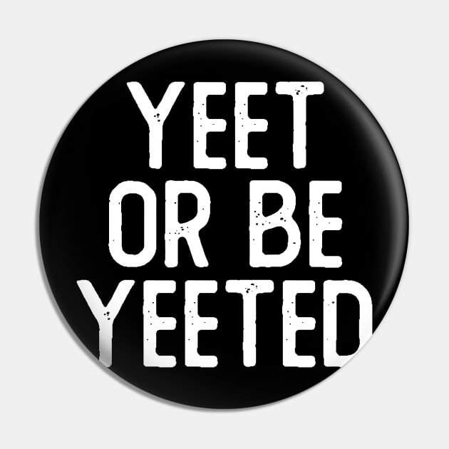 Yeet or Be Yeeted Pin by giovanniiiii