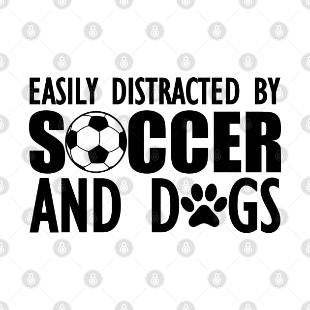 Soccer Easily distracted by soccer and dogs by KC Happy Shop