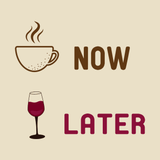 Coffee Now Wine Later T-Shirt